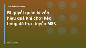 Read more about the article Bí quyết quản lý vốn hiệu quả khi chơi kèo bóng đá trực tuyến M88