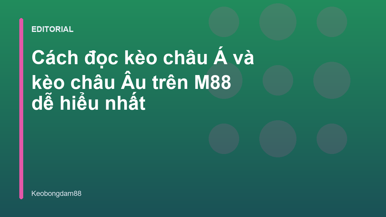 Hướng dẫn đọc kèo châu Á và châu Âu tại M88