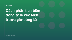 Read more about the article Cách phân tích biến động tỷ lệ kèo M88 trước giờ bóng lăn