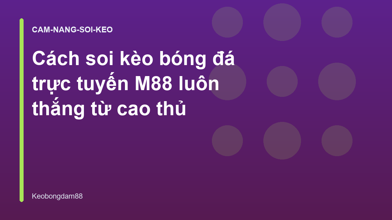 Read more about the article Cách soi kèo bóng đá trực tuyến M88 luôn thắng từ cao thủ