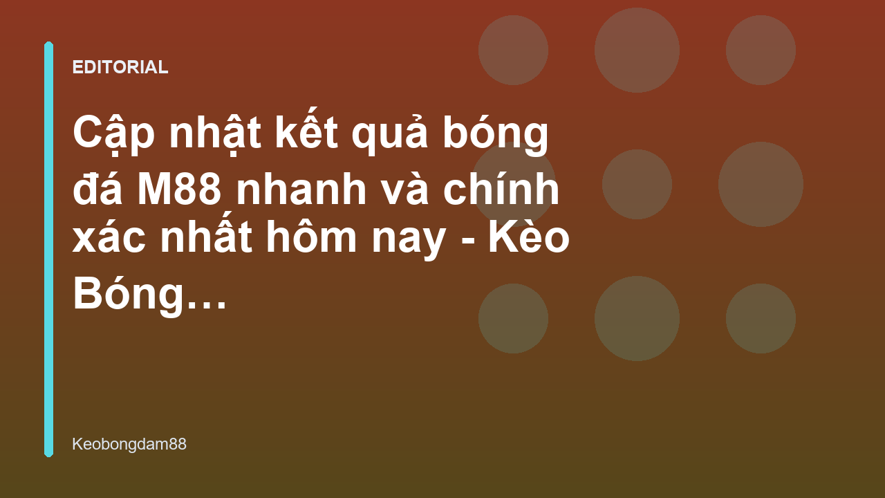 Cập nhật kết quả bóng đá M88 nhanh chóng