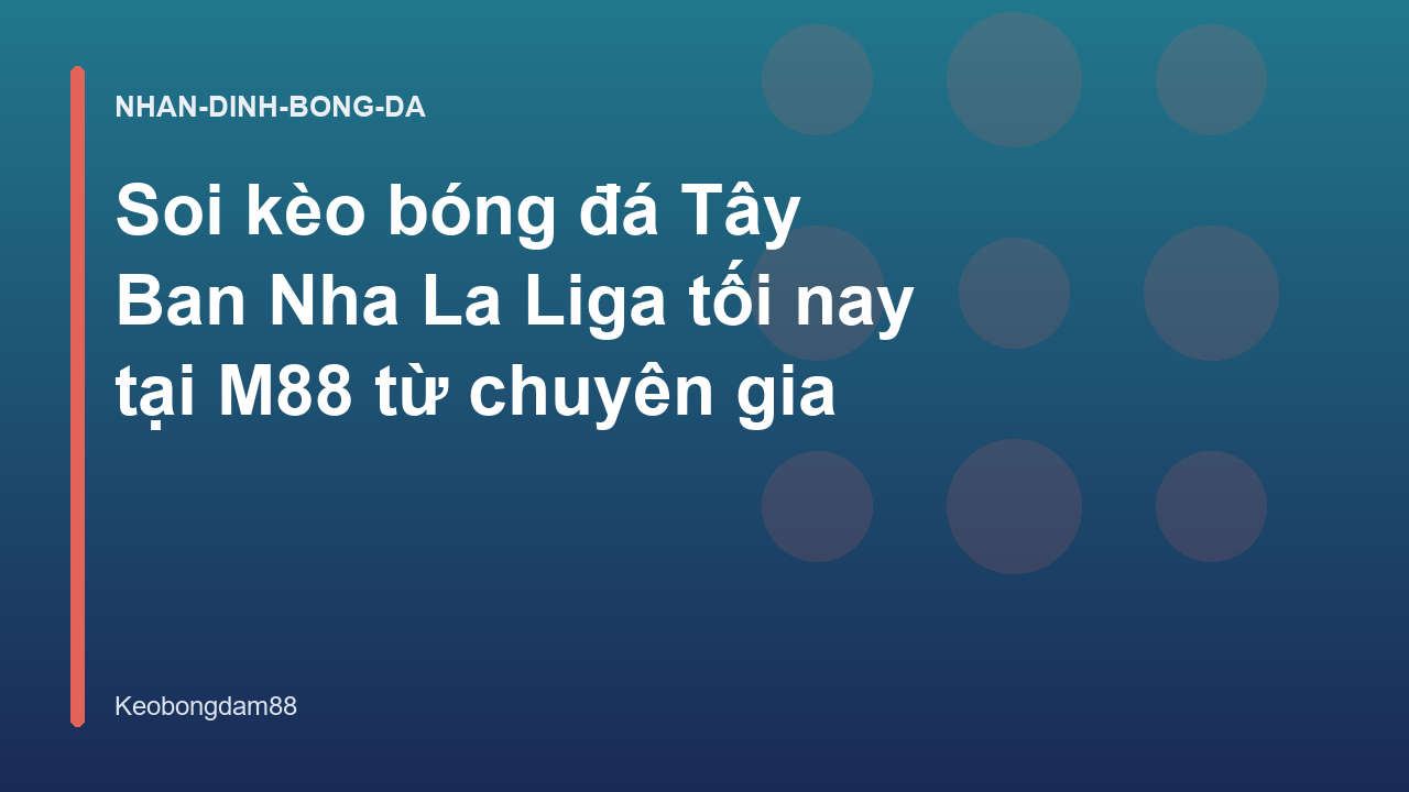 Read more about the article Soi kèo bóng đá Tây Ban Nha La Liga tối nay tại M88 từ chuyên gia